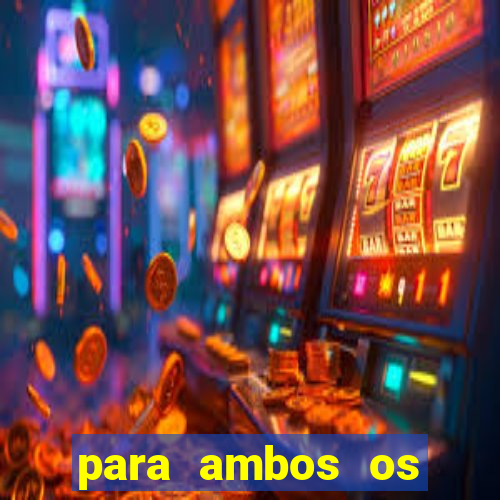 para ambos os times marcam 1 e 2 tempo