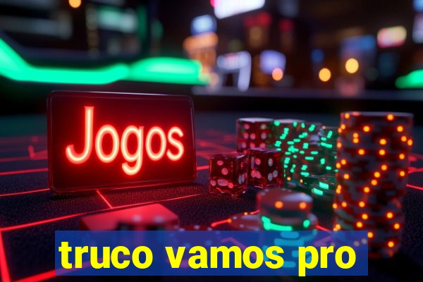 truco vamos pro