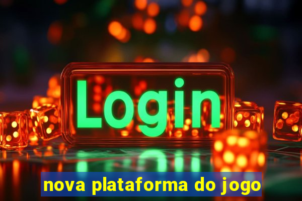nova plataforma do jogo