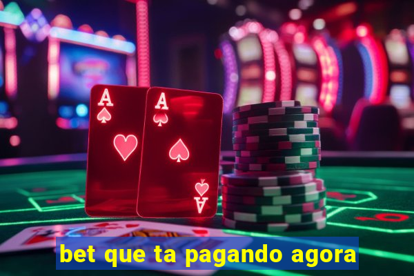 bet que ta pagando agora