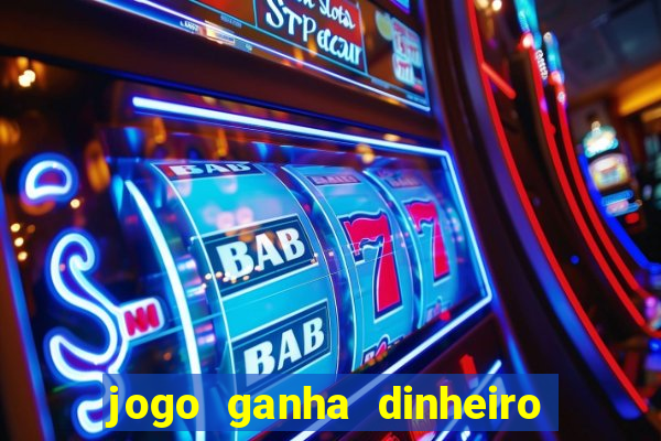 jogo ganha dinheiro de verdade