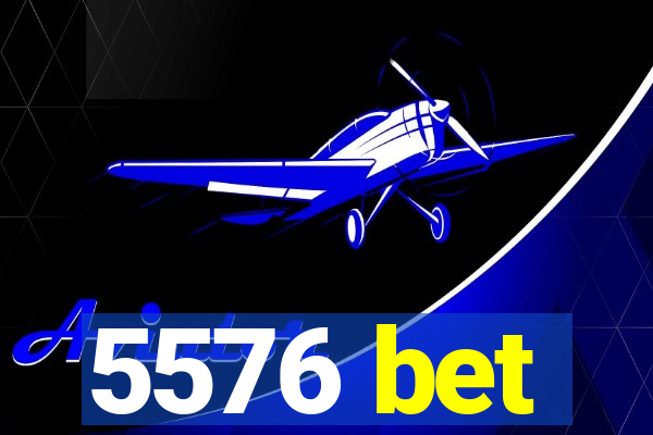 5576 bet