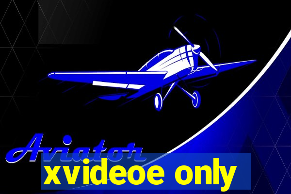 xvideoe only