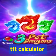 tft calculator