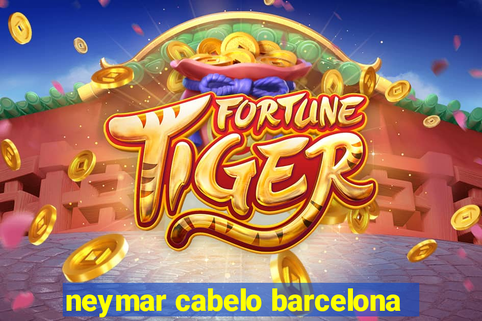 neymar cabelo barcelona