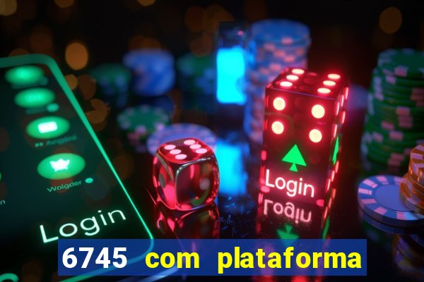 6745 com plataforma de jogos