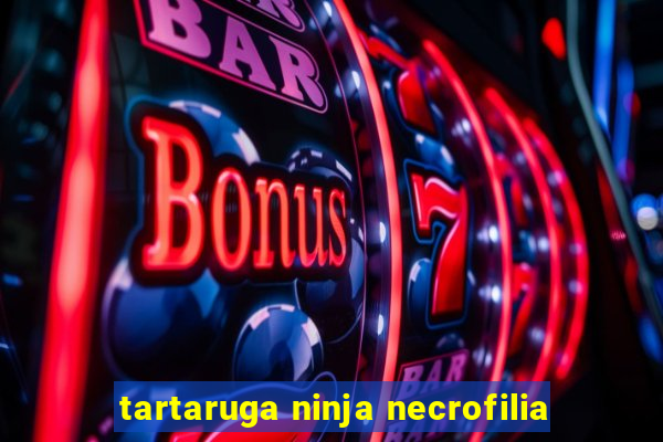 tartaruga ninja necrofilia
