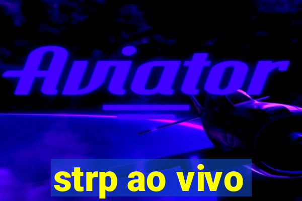 strp ao vivo