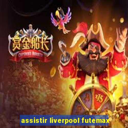 assistir liverpool futemax
