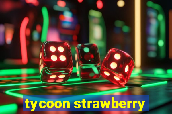 tycoon strawberry