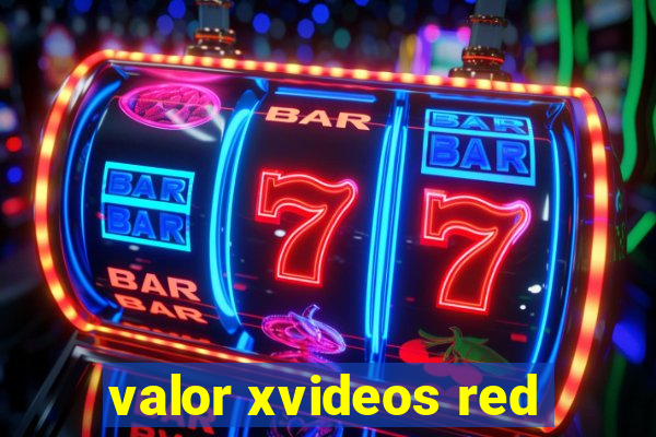 valor xvideos red