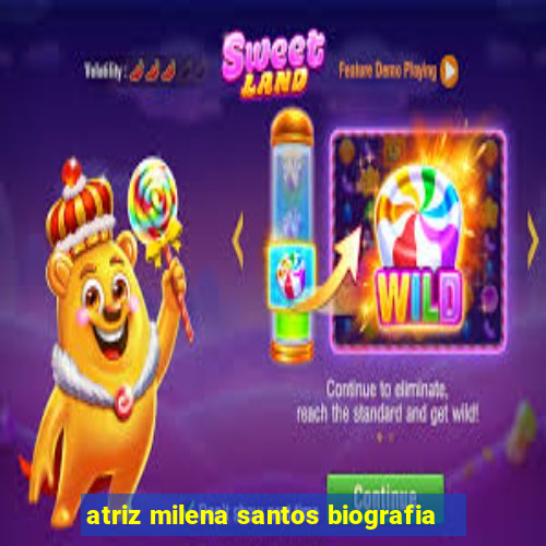atriz milena santos biografia