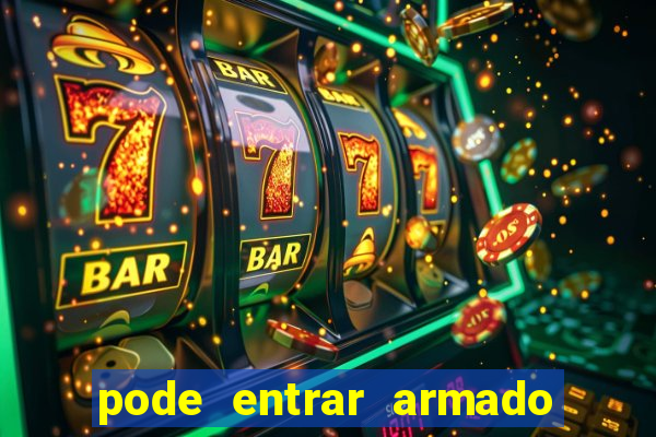 pode entrar armado no estadio